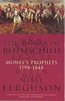 House Of Rothschild Moneys Prophets 1798 To 1848