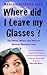 Where Did I Leave My Glasses?: The What, When, and Why of Normal Memory Loss
