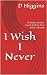 I Wish I Never by Dan Higgins