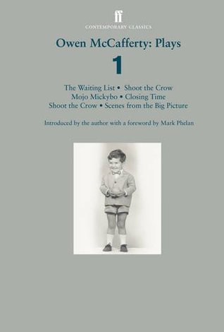 Plays 1: Mojo Mickybo / Shoot the Crow / Closing Time / Scenes from the Big Picture / The Waiting List (Paperback)