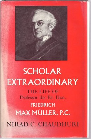 Scholar Extraordinary: The Life of Professor the Rt. Hon. Friedrich Max Muller, P.C. (Hardcover)