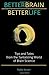 Better Brain Better Life: Tips and Tales from the Tantalizing World of Brain Science