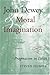 John Dewey and Moral Imagination: Pragmatism in Ethics