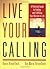 Live Your Calling: A Practical Guide to Finding and Fulfilling Your Mission in Life