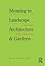 Meaning in Landscape Architecture and Gardens: Four Essays, Four Commentaries