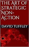 The Art of Strategic Non-Action by David Tuffley