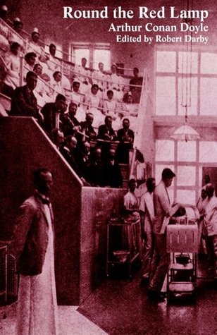 Round the Red Lamp and Other Medical Writings [Annotated with Introduction]