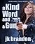 A Kind Word and a Gun