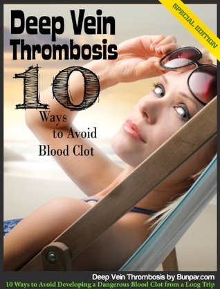 Deep Vein Thrombosis: 10 Ways to Avoid Developing a Dangerous Blood Clot from a Long Trip (Kindle Edition)