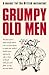 Grumpy Old Men: A Manual fo...