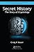Secret History: The Story of Cryptology (Discrete Mathematics and Its Applications Book 76)