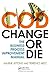 Change or Die: The Business...