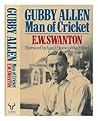 Gubby Allen: Man of Cricket