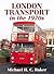 London Transport in the 1970s by Michael H.C. Baker