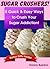 Sugar Crushers! 5 Quick & Easy Ways to Crush Your Sugar Addiction!