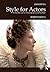 Style For Actors: A Handbook for Moving Beyond Realism