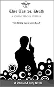 This Traitor Death: A Johnny Fedora Espionage Spy Thriller Assignment Book 2