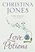 Love Potions by Christina Jones Love Potions by Christina Jones