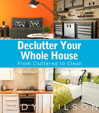 Declutter Your Whole House: From Cluttered to Clean (Kindle Edition)
