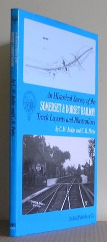 An Historical Survey of the Somerset & Dorset Railway Track Layouts & Illustrations (Hardcover)