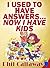 I Used to Have Answers Now I Have Kids