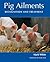 Pig Ailments: Recognition a...