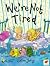 We're Not Tired