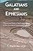 Galatians and Ephesians: A Devotional Look at Paul's Instructions to the churches of Galatia and Ephesus (Light To My Path New Testament Commentaries Book 10)