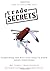 Trade Secrets: Everything You Will Ever Need to Know About Everything