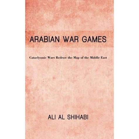 Arabian War Games Cataclysmic Wars Redraw The Map Of The Middle East By Ali Al Shihabi