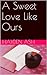 A Sweet Love Like Ours