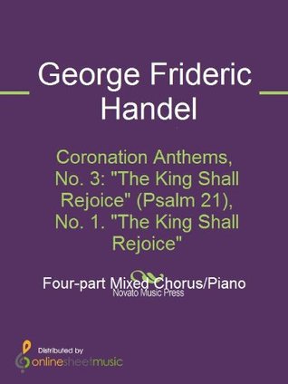 Coronation Anthems, No. 3: "The King Shall Rejoice" (Psalm 21), No. 1. "The King Shall Rejoice"