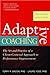 Adaptive Coaching: The Art and Practice of a Client-Centered Approach to Performance Improvement