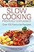 Slow Cooking Properly Explained: Over 100 Favourite Recipes
