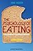 The Psychology of Eating: From Healthy to Disordered Behavior