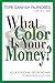 What Color Is Your Money?: Your Personalized Roadmap To Business Success