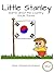 Little Stanley Learns About the Country South Korea (Book 143 of 200) (Little Stanley The Series)