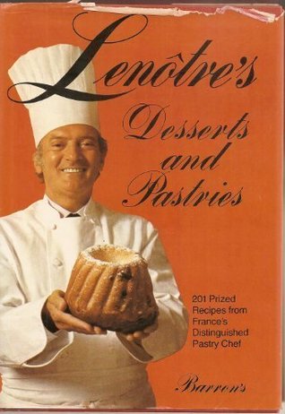 Lenotre's Desserts and Pastries: 201 Prized Recipes from France's Distinguished Pastry Chef (English and French Edition)