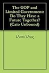 The GOP and Limited Government: Do They Have a Future Together? (Cato Unbound) The GOP and Limited Government: Do They Have a Future Together? (Cato Unbound)