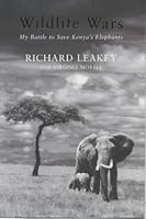 Wildlife Wars: My Fight to Save Africa's Natural Treasures by Richard E