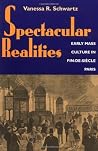 Book cover for Spectacular Realities: Early Mass Culture in Fin-de-Siècle Paris