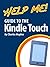 Help Me! Guide to the Kindle Touch: Step-by-Step User Guide for Amazon's First Touchscreen eReader