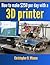 How To Make $250 Per Day With A 3D Printer by Christopher D. Winnan