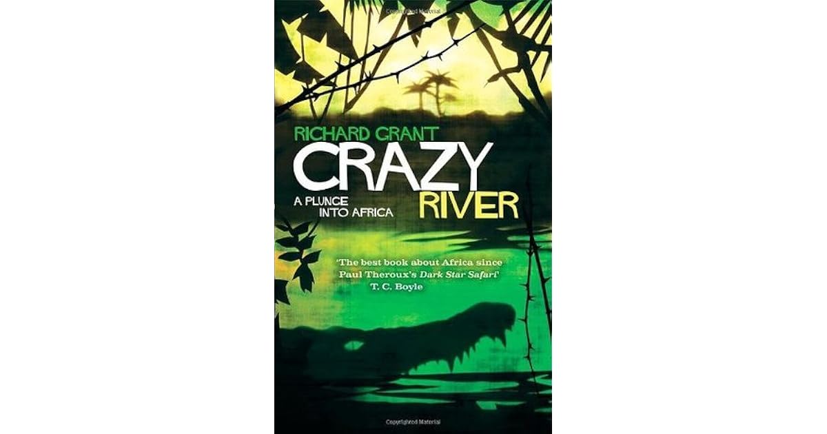 Crazy River A Plunge Into Africa by Richard Grant