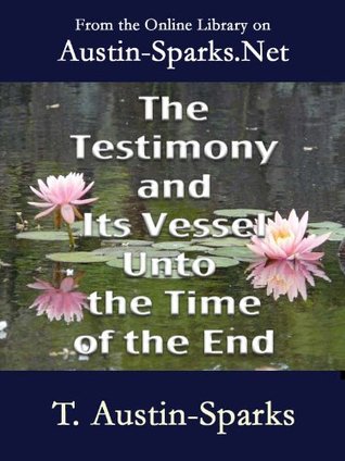 The Testimony and Its Vessel unto the Time of the End