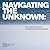 Navigating the Unknown
