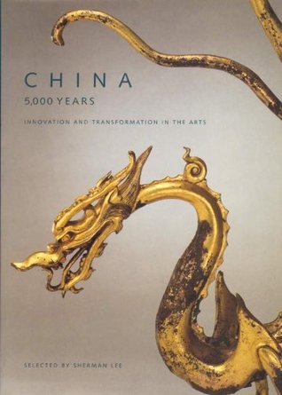 China, 5,000 Years: Innovation and Transformation in the Arts (Paperback)