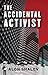 The Accidental Activist