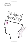 My Age of Anxiety by Scott Stossel