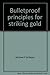 Bulletproof principles for striking gold
